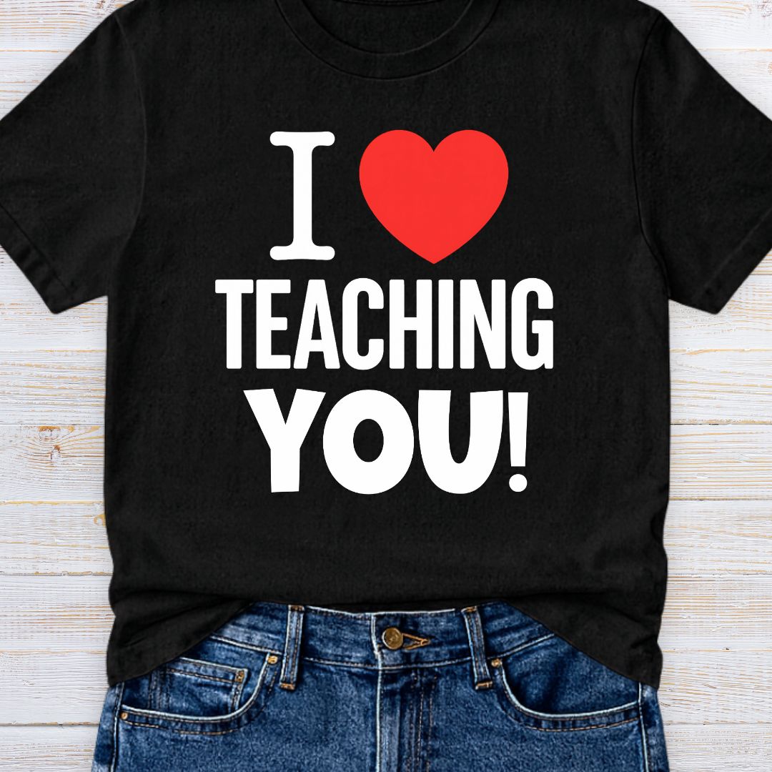 I Love Teaching You 2 Teacher T-Shirt - teachngear