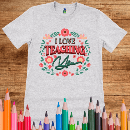 I Love Teaching You Teacher Shirt - teachngear