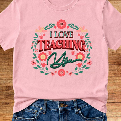 I Love Teaching You Teacher T-Shirt - teachngear