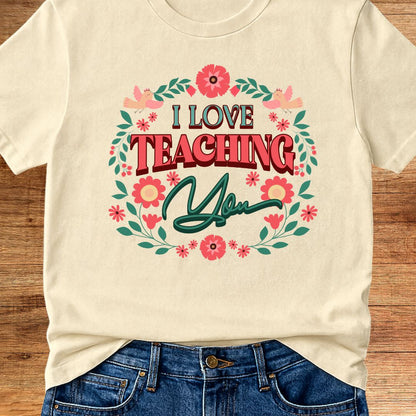 I Love Teaching You Teacher T-Shirt - teachngear