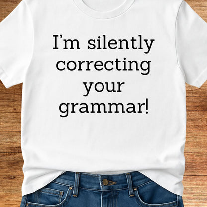I'm Silently Correcting Your Grammar Teacher T-Shirt - teachngear