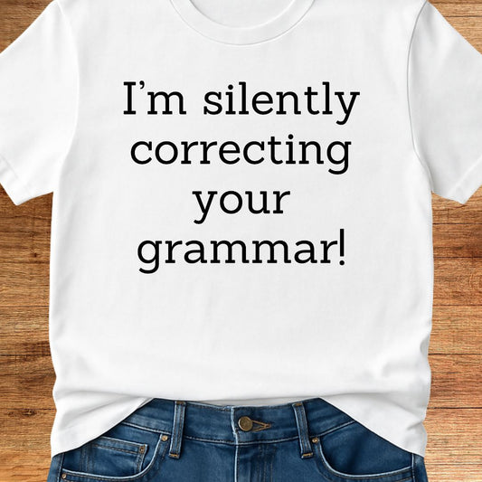 I'm Silently Correcting Your Grammar Teacher T-Shirt - teachngear