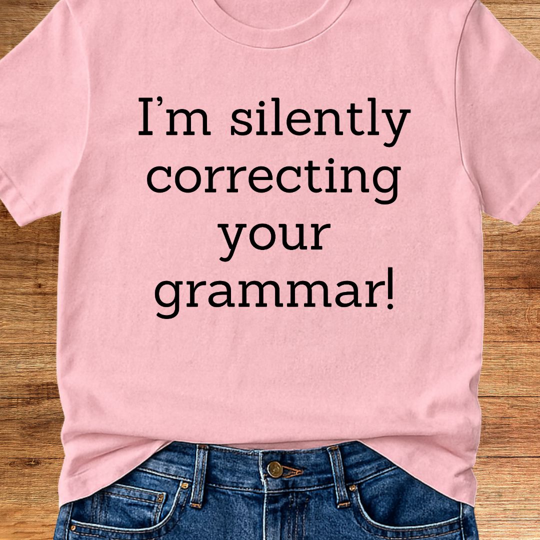 I'm Silently Correcting Your Grammar Teacher T-Shirt - teachngear