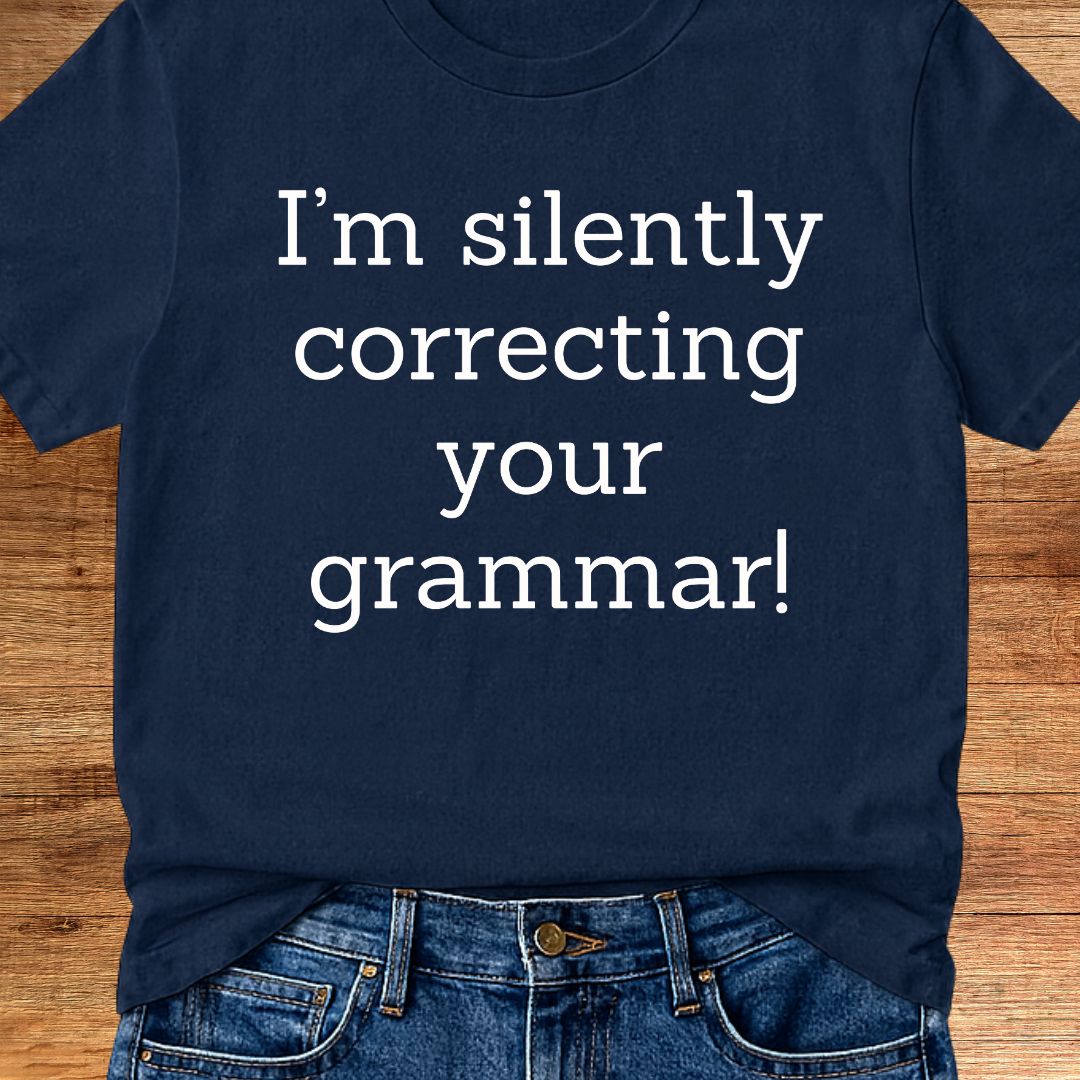 I'm Silently Correcting Your Grammar Teacher T-Shirt - teachngear
