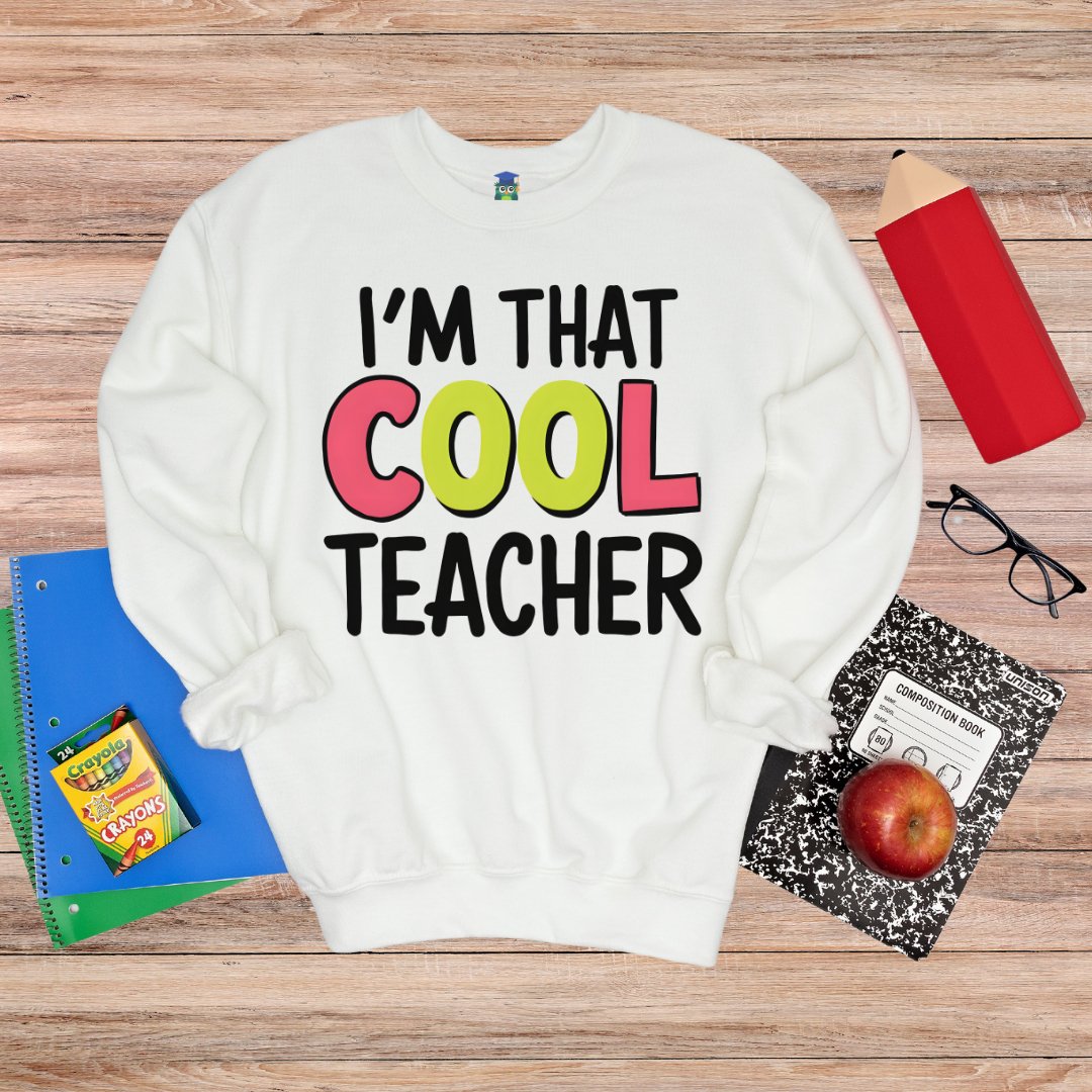 I'm That Cool Teacher Sweatshirt - teachngear