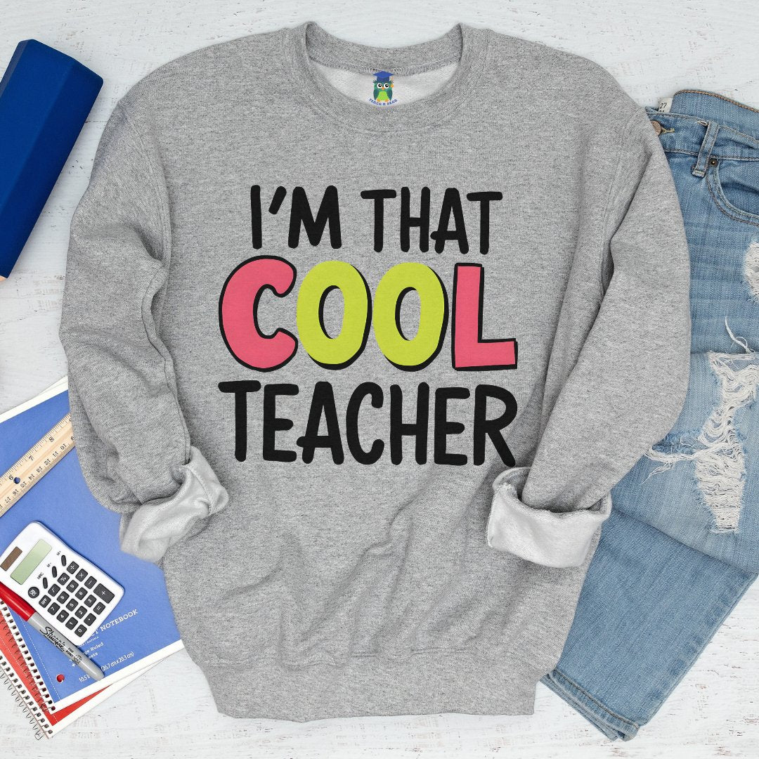 I'm That Cool Teacher Sweatshirt - teachngear