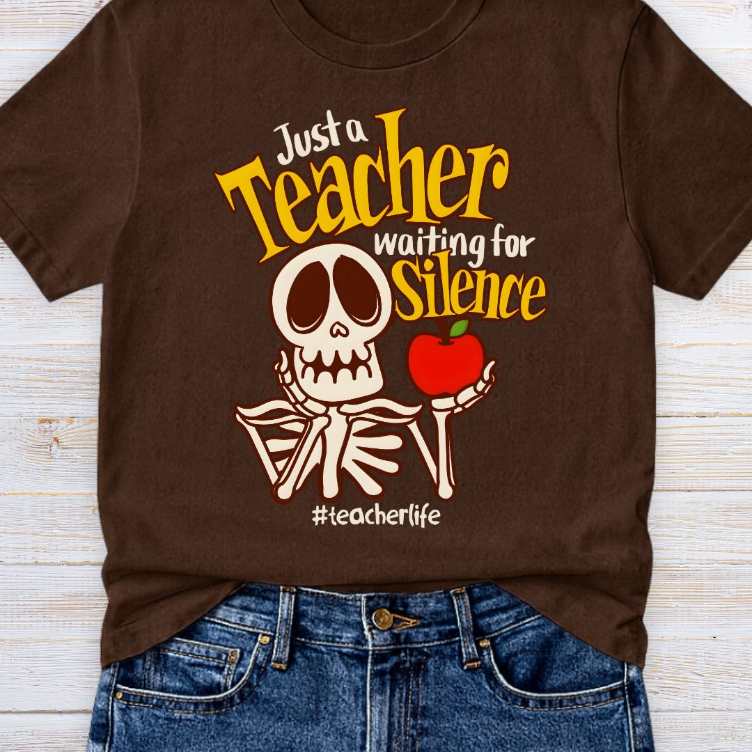 Just a Teacher Waiting for Silence Teacher T-Shirt - teachngear