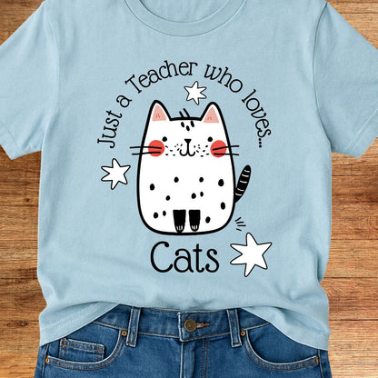Just a Teacher Who Loves Cats Teacher T-Shirt - teachngear