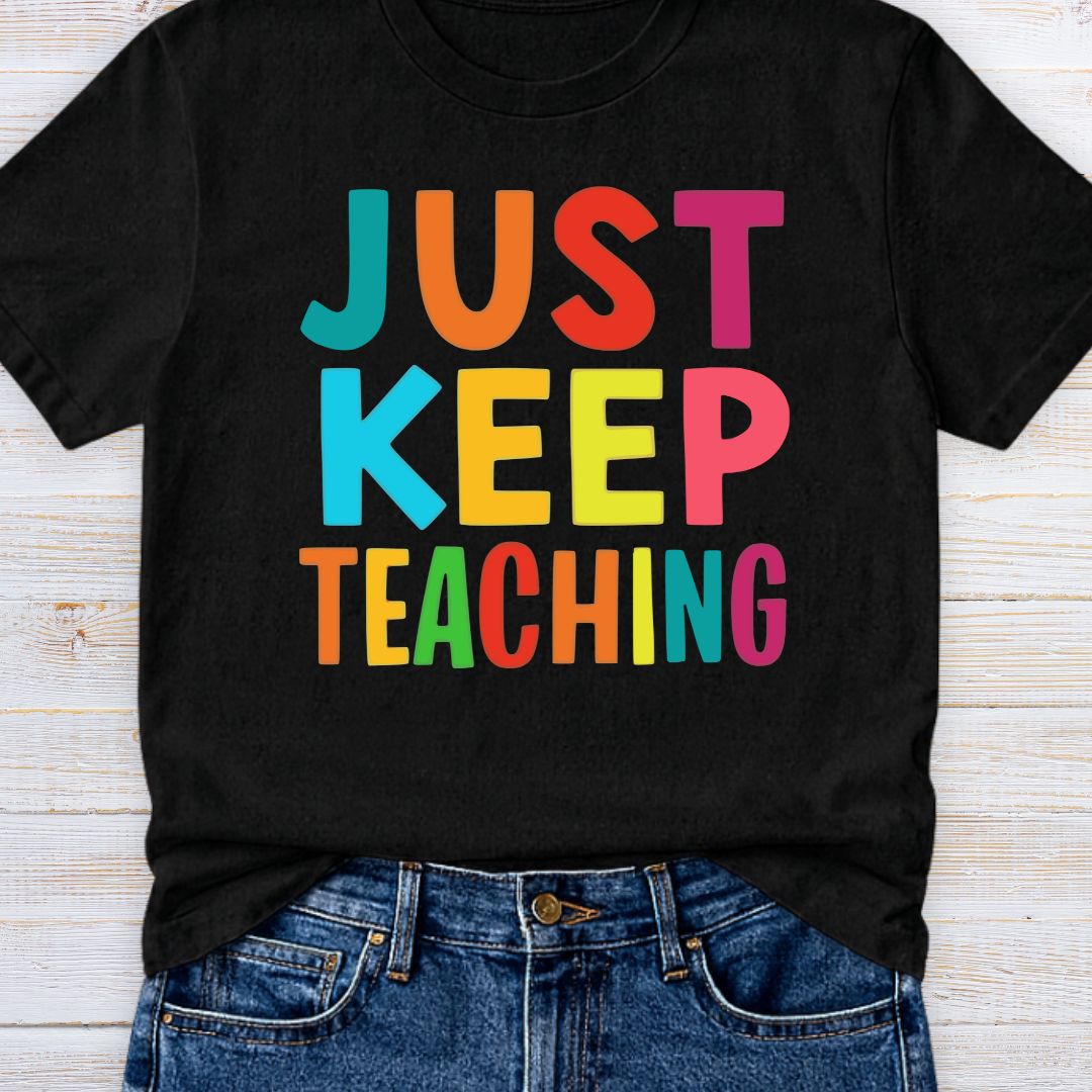 Just Keep Teaching Teacher T-Shirt - teachngear
