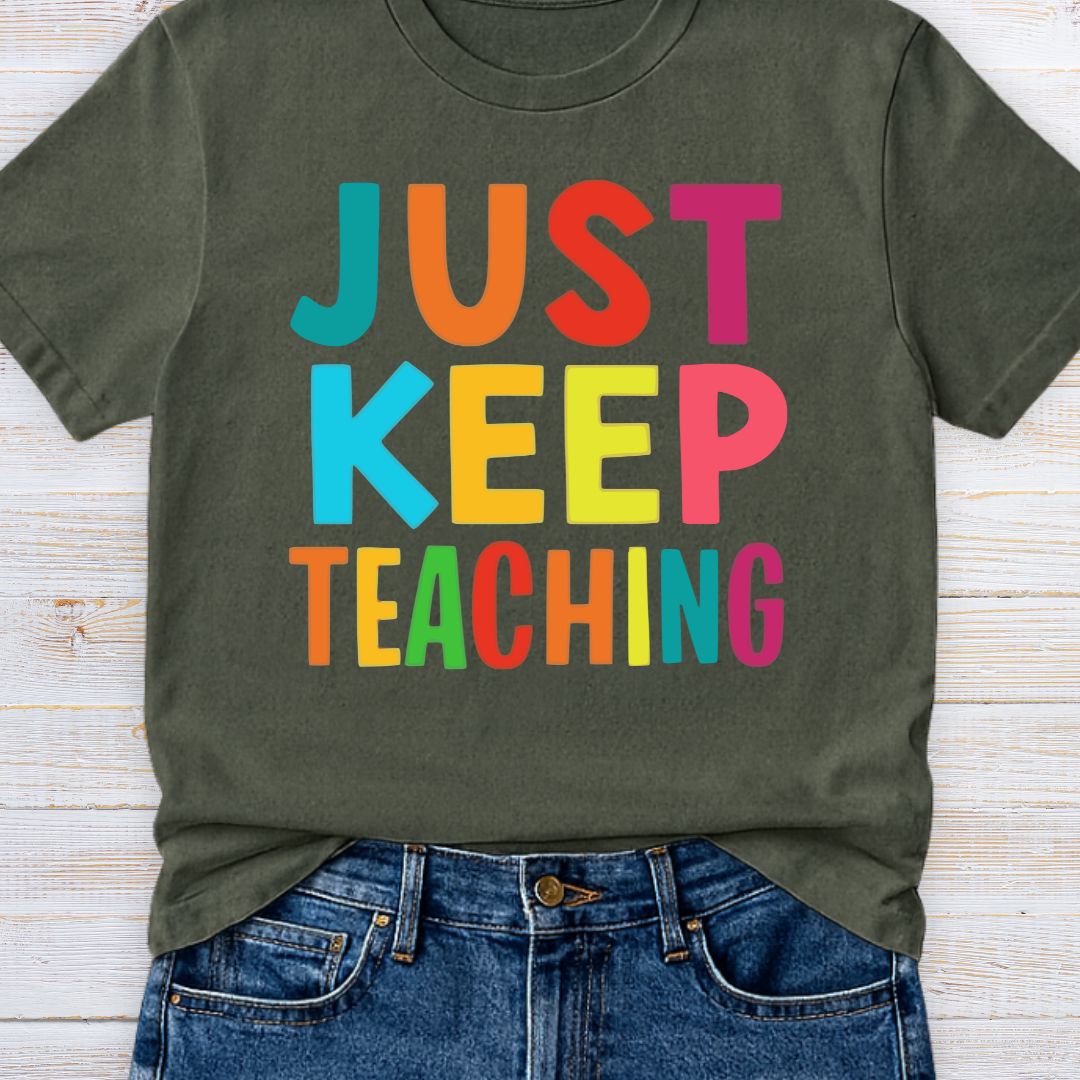 Just Keep Teaching Teacher T-Shirt - teachngear