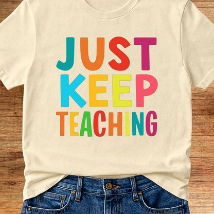 Just Keep Teaching Teacher T-Shirt - teachngear