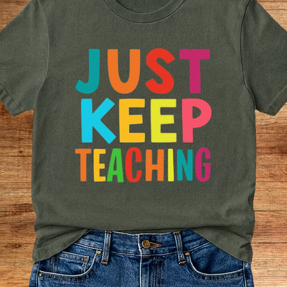 Just Keep Teaching Teacher T-Shirt - teachngear