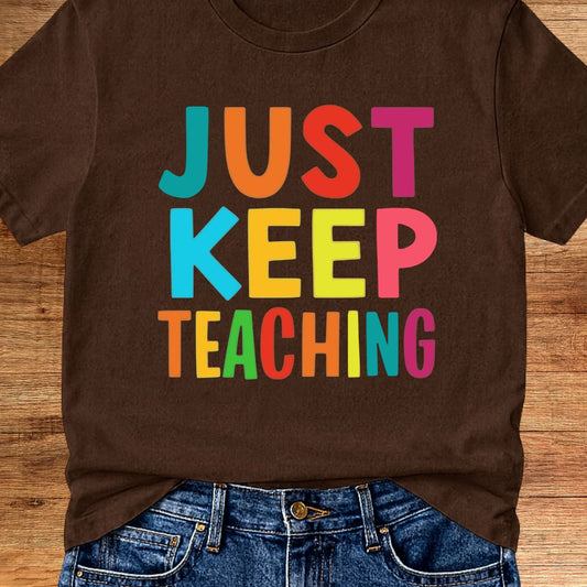 Just Keep Teaching Teacher T-Shirt - teachngear