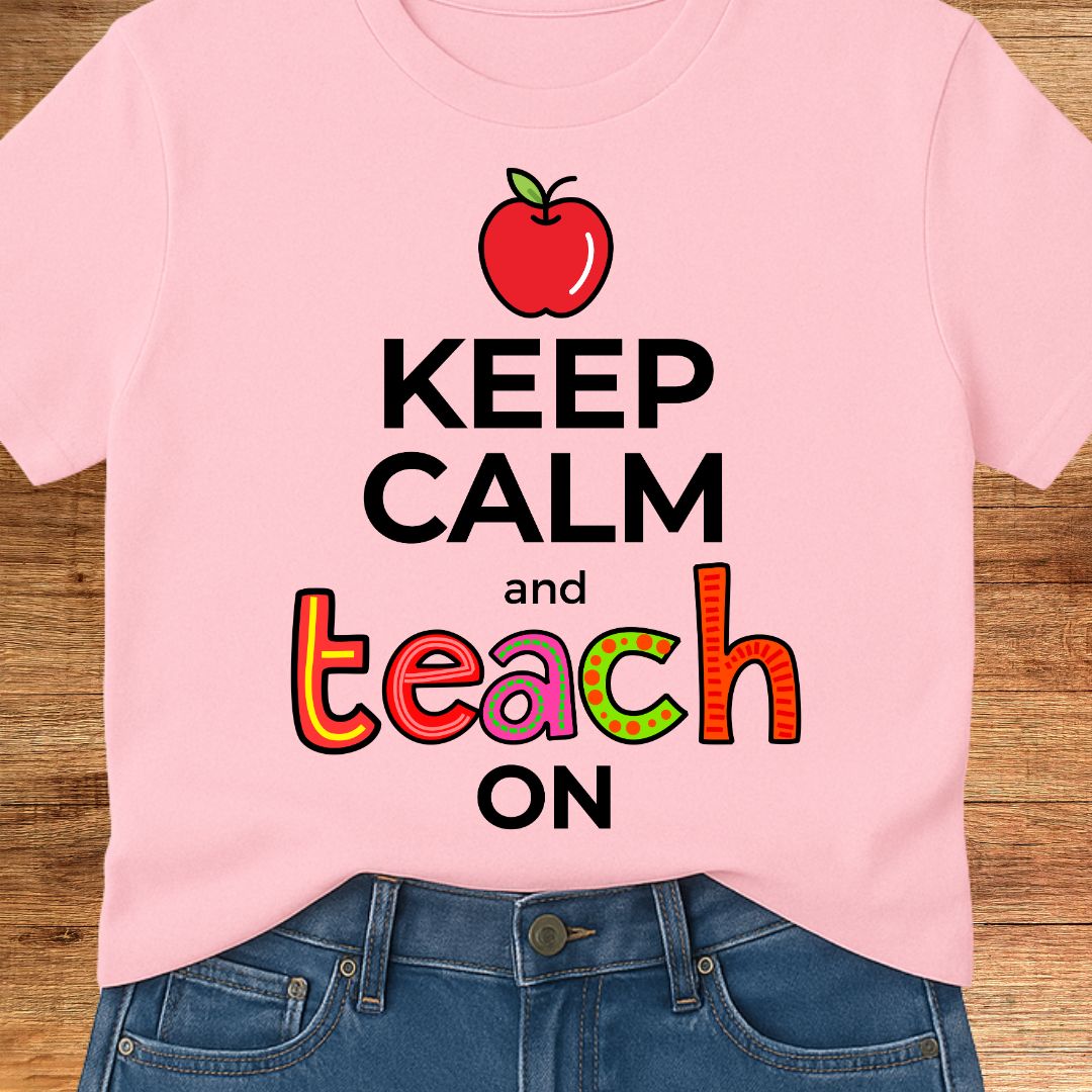 Keep Calm and Teach On Teacher T-Shirt - teachngear