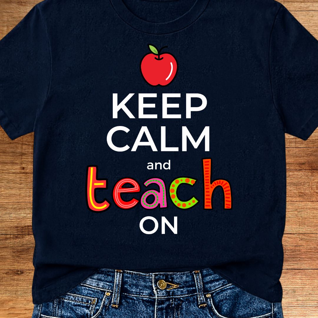 Keep Calm and Teach On Teacher T-Shirt - teachngear