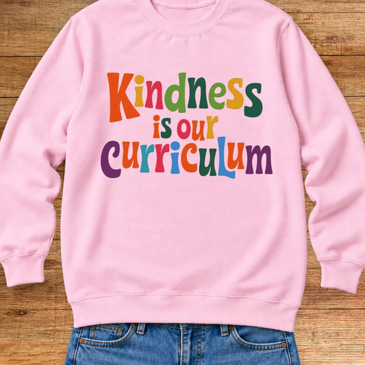 Kindness is our Curriculum Teacher Sweatshirt - teachngear