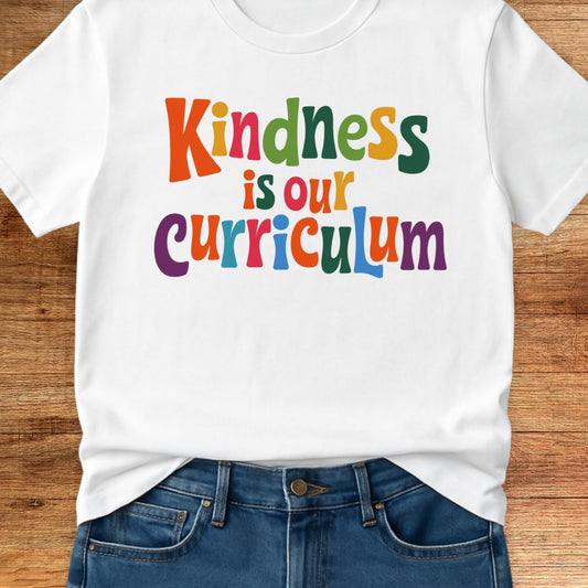 Kindness is our Curriculum Teacher T-Shirt - teachngear