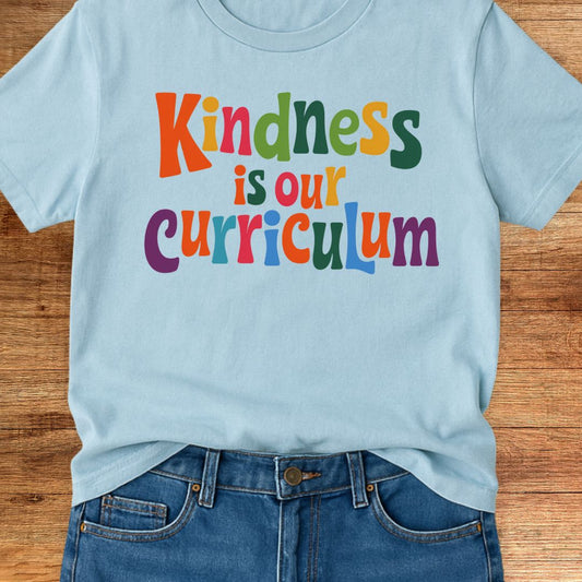 Kindness is our Curriculum Teacher T-Shirt - teachngear