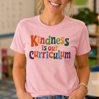 Kindness is our Curriculum Teacher T-Shirt - teachngear