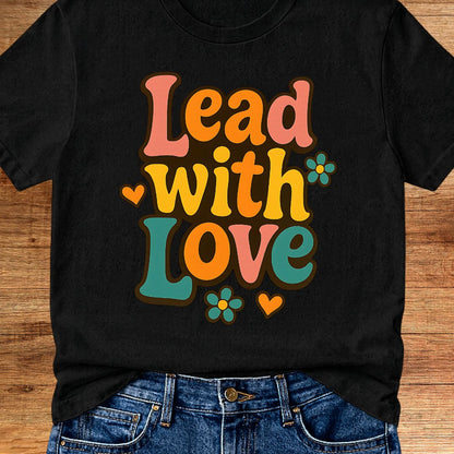 Lead with Love Teacher T-Shirt - teachngear
