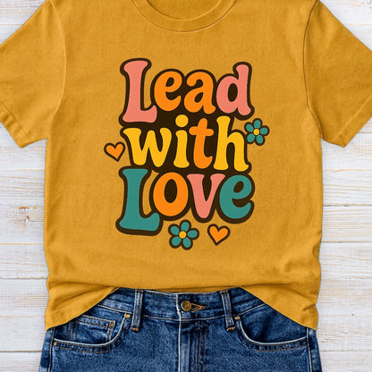 Lead with Love Teacher T-Shirt - teachngear