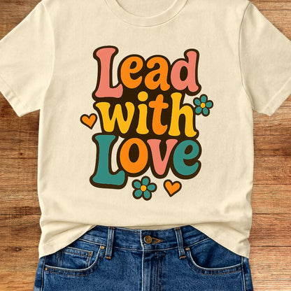 Lead with Love Teacher T-Shirt - teachngear