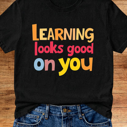 Learning Looks Good on You 2 Teacher T-Shirt - teachngear