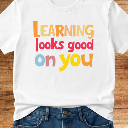 Learning Looks Good on You 2 Teacher T-Shirt - teachngear