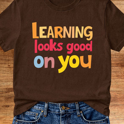 Learning Looks Good on You 2 Teacher T-Shirt - teachngear