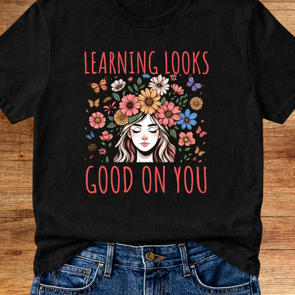 Learning Looks Good on You Garden Teacher T-Shirt - teachngear