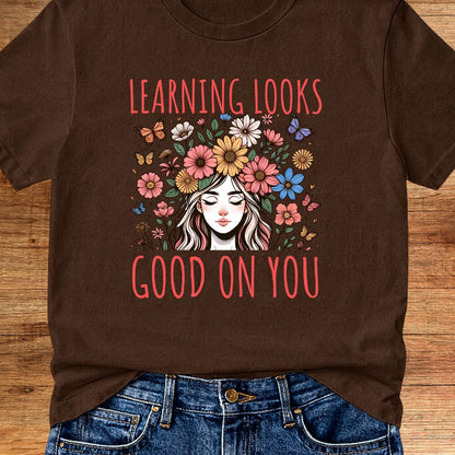 Learning Looks Good on You Garden Teacher T-Shirt - teachngear