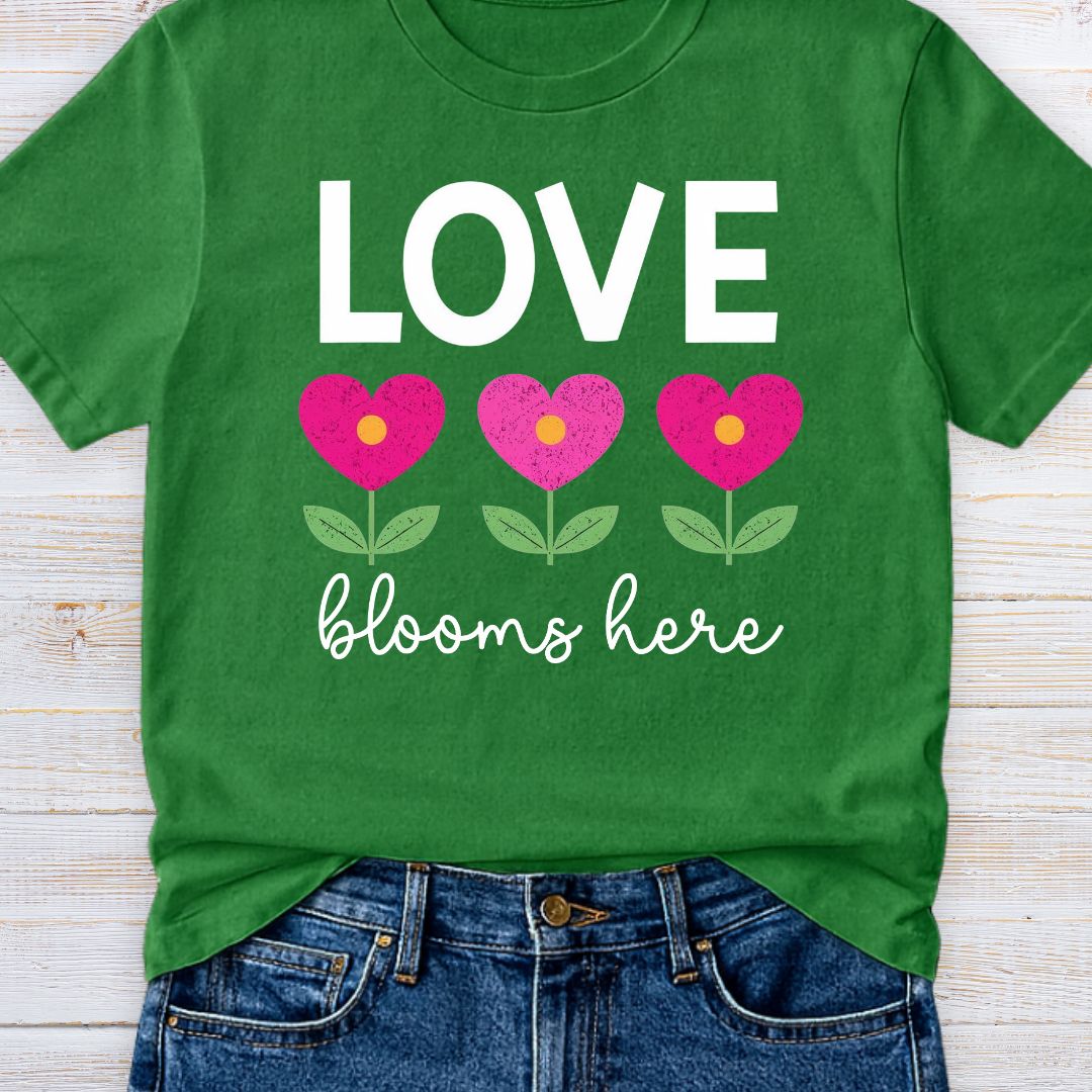 Love Blooms Here Teacher T-Shirt - teachngear