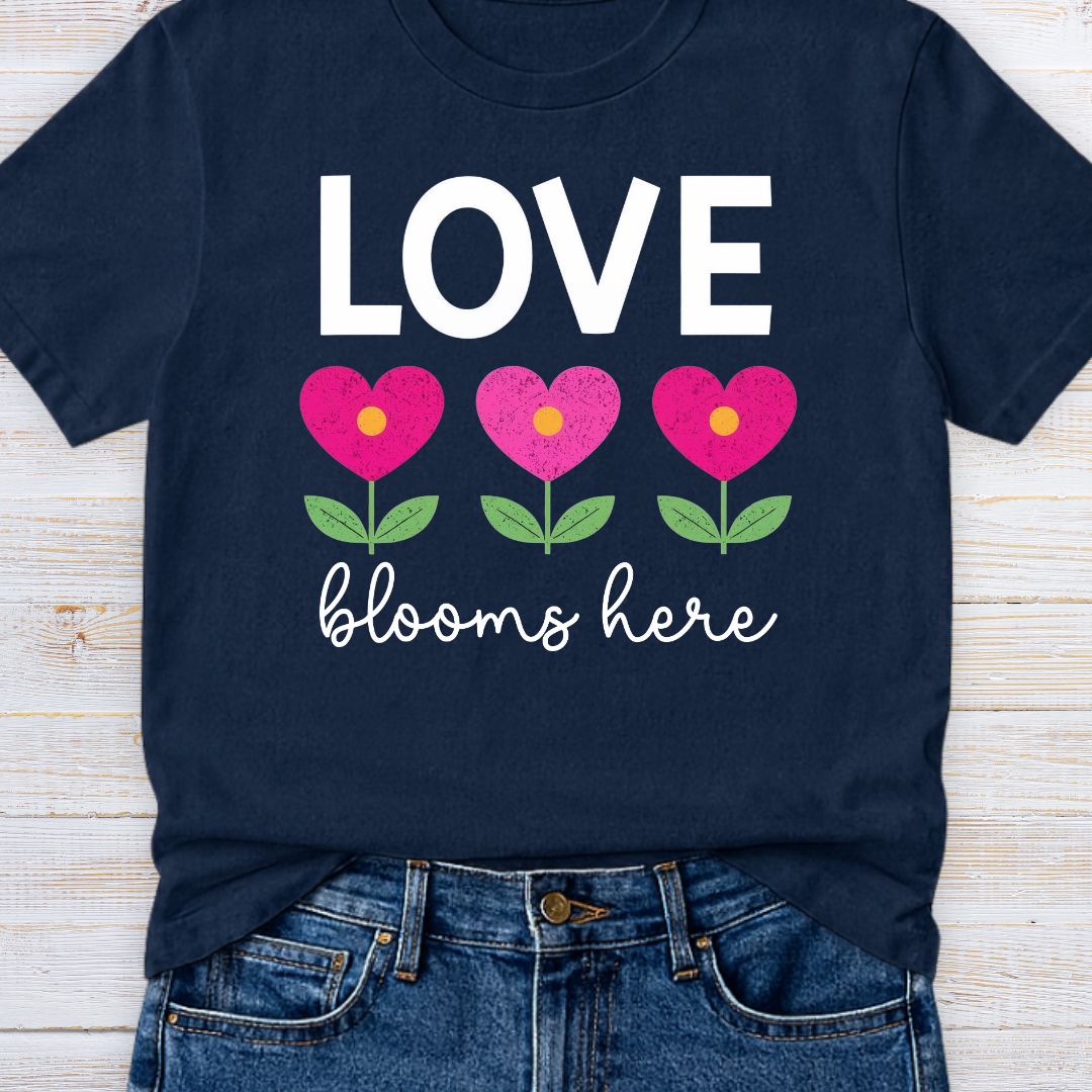 Love Blooms Here Teacher T-Shirt - teachngear
