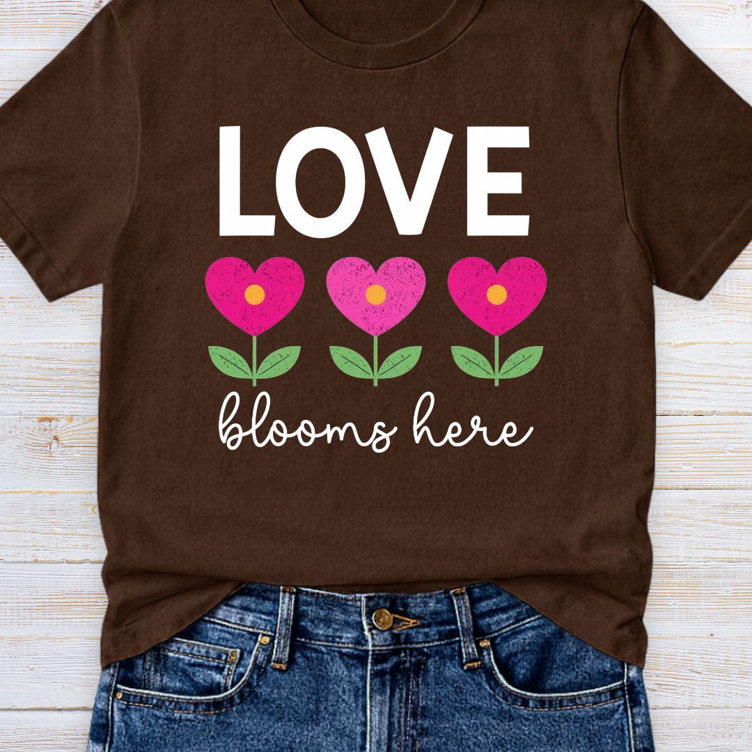 Love Blooms Here Teacher T-Shirt - teachngear