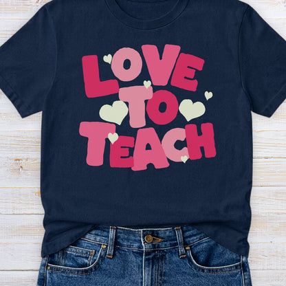 Love to Teach Teacher T-Shirt - teachngear