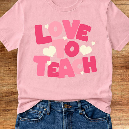 Love to Teach Teacher T-Shirt - teachngear