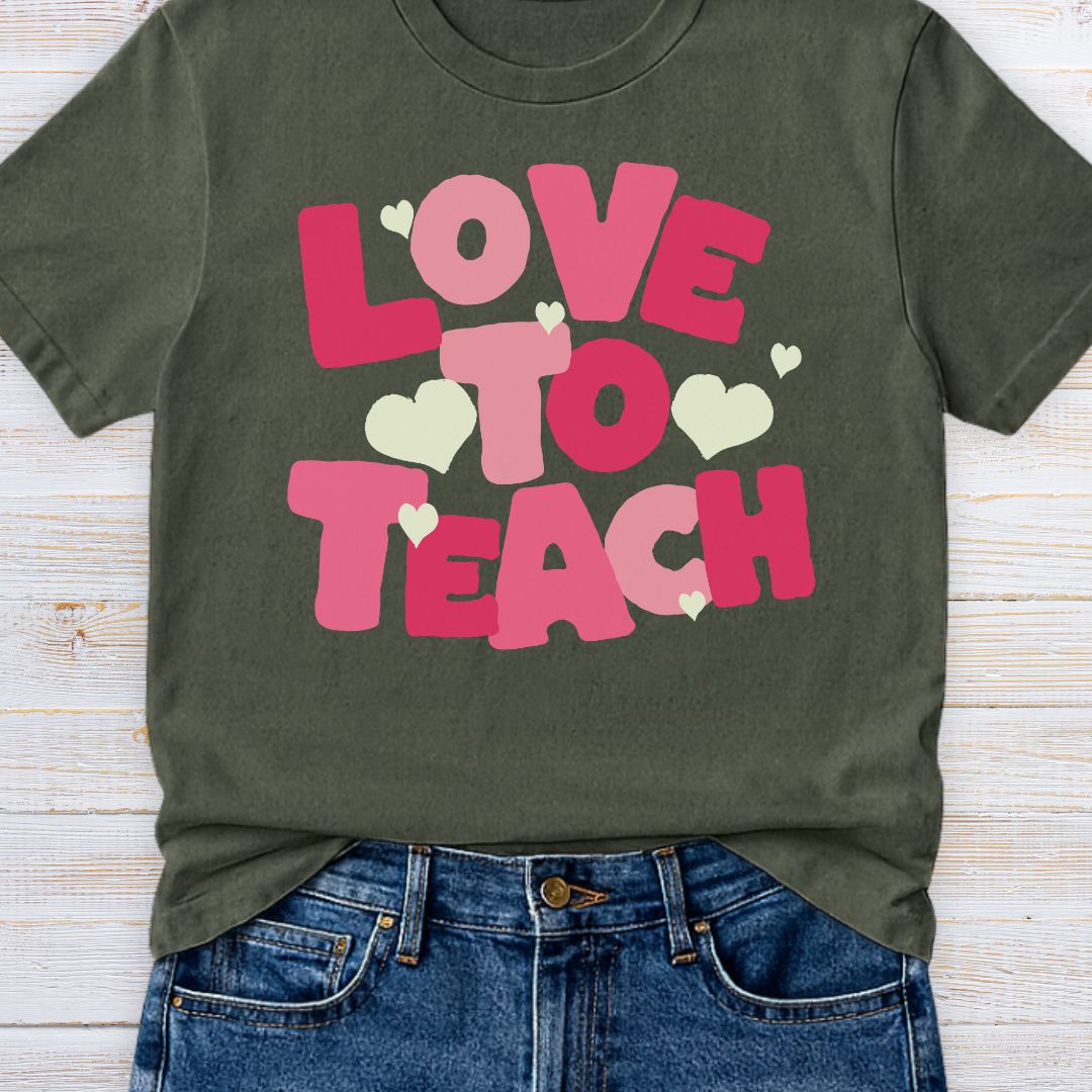 Love to Teach Teacher T-Shirt - teachngear