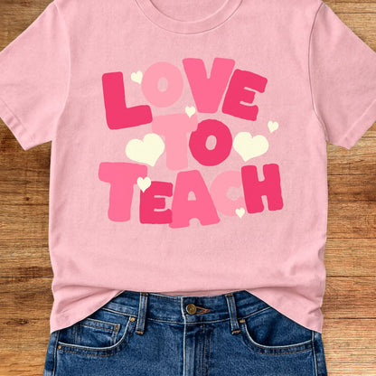 Love to Teach Teacher T-Shirt - teachngear