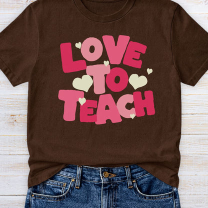 Love to Teach Teacher T-Shirt - teachngear
