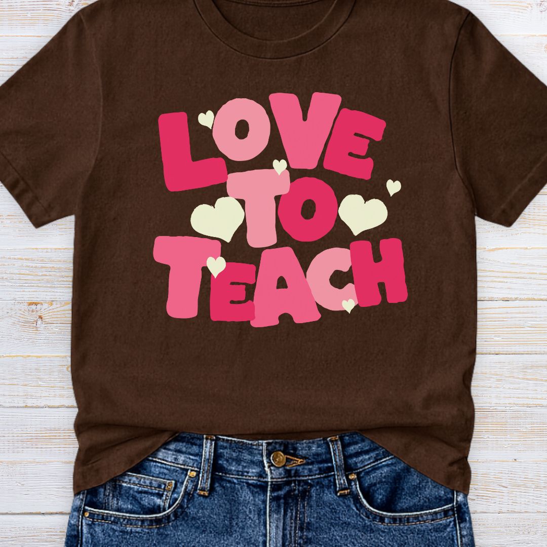 Love to Teach Teacher T-Shirt - teachngear