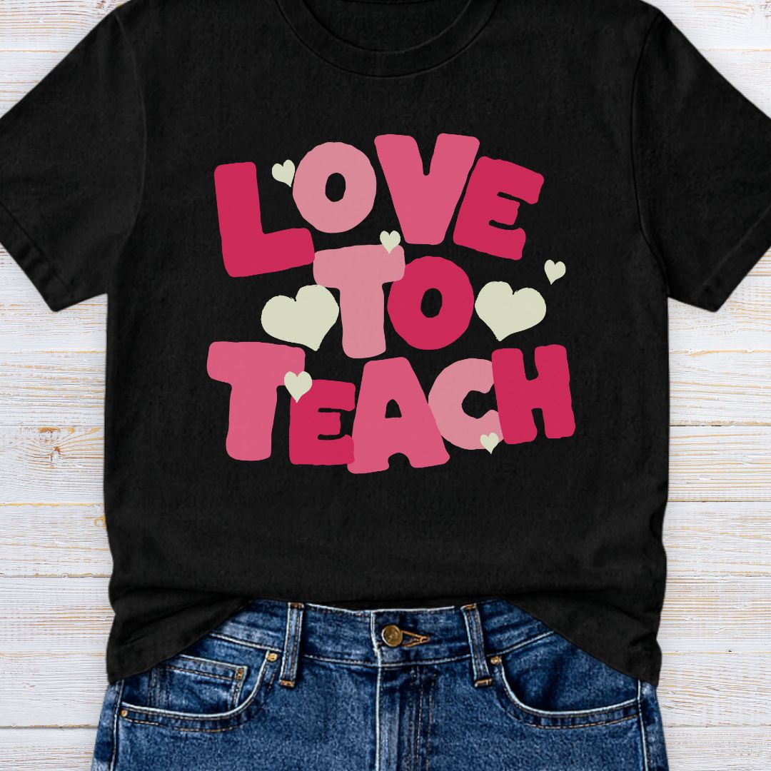 Love to Teach Teacher T-Shirt - teachngear