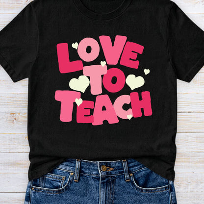 Love to Teach Teacher T-Shirt - teachngear