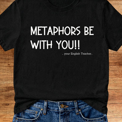 Metaphors Be With You English Teacher T-Shirt - teachngear