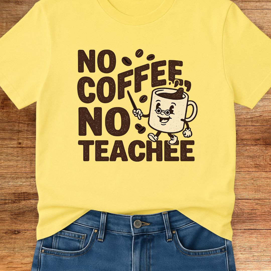 No Coffee No Teachee Teacher T-Shirt - teachngear