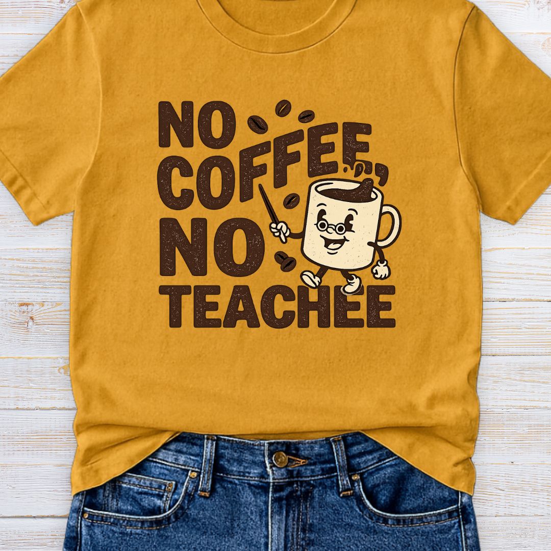 No Coffee No Teachee Teacher T-Shirt - teachngear