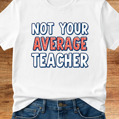 Not Your Average Teacher 2 Teacher T-Shirt - teachngear