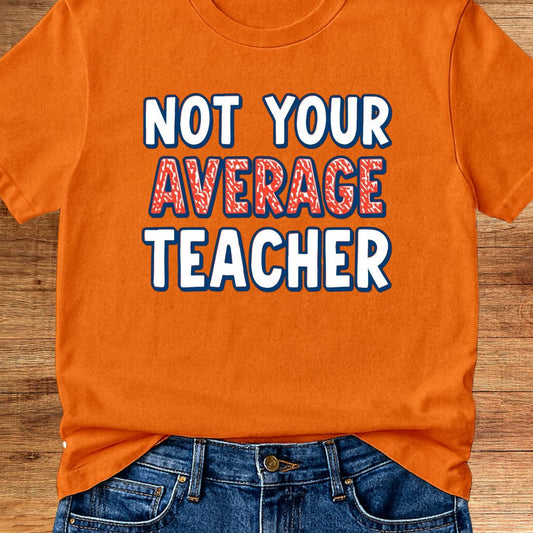 Not Your Average Teacher 2 Teacher T-Shirt - teachngear