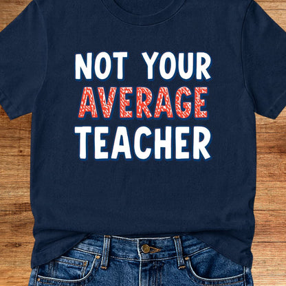 Not Your Average Teacher 2 Teacher T-Shirt - teachngear