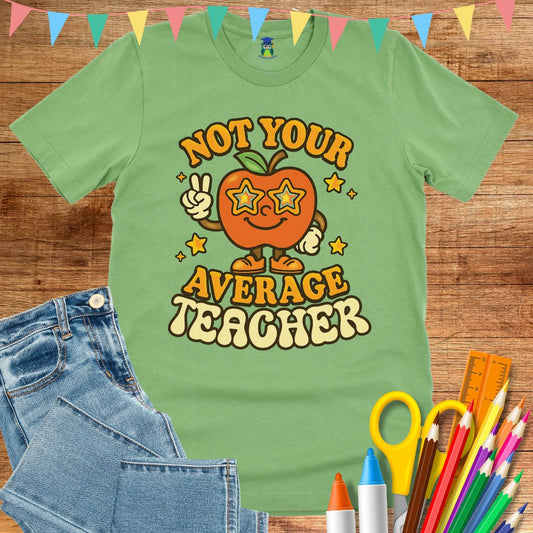 Not Your Average Teacher T-Shirt - teachngear