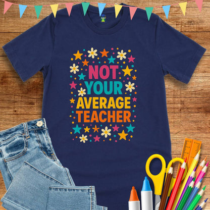 Not Your Average Teacher T-Shirt - teachngear
